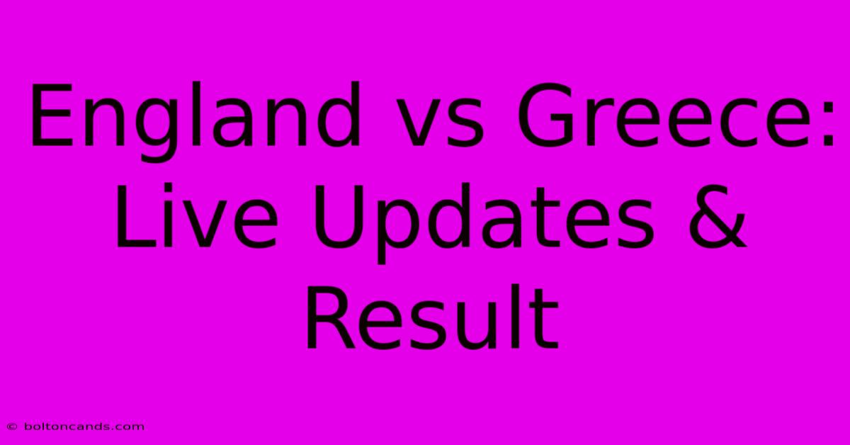 England Vs Greece: Live Updates & Result