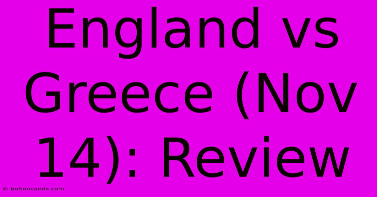 England Vs Greece (Nov 14): Review