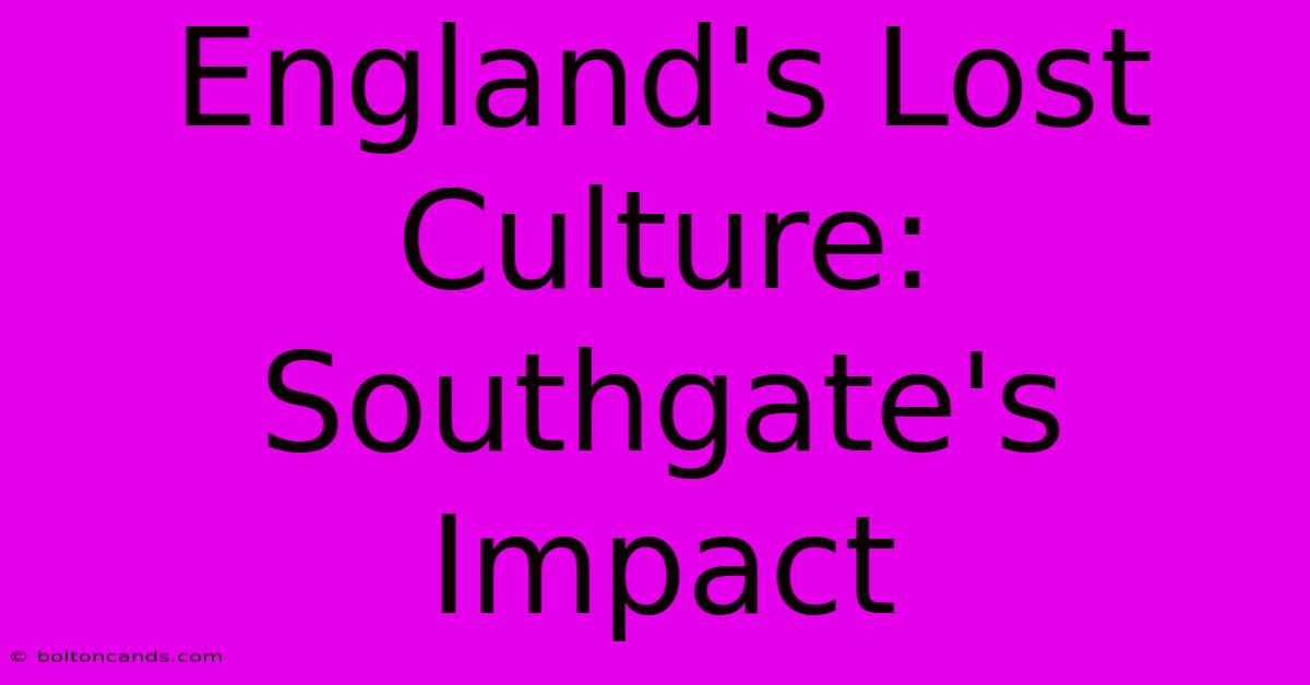 England's Lost Culture: Southgate's Impact