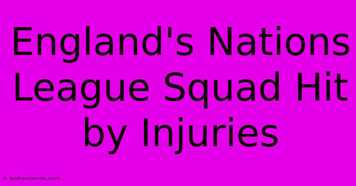 England's Nations League Squad Hit By Injuries 