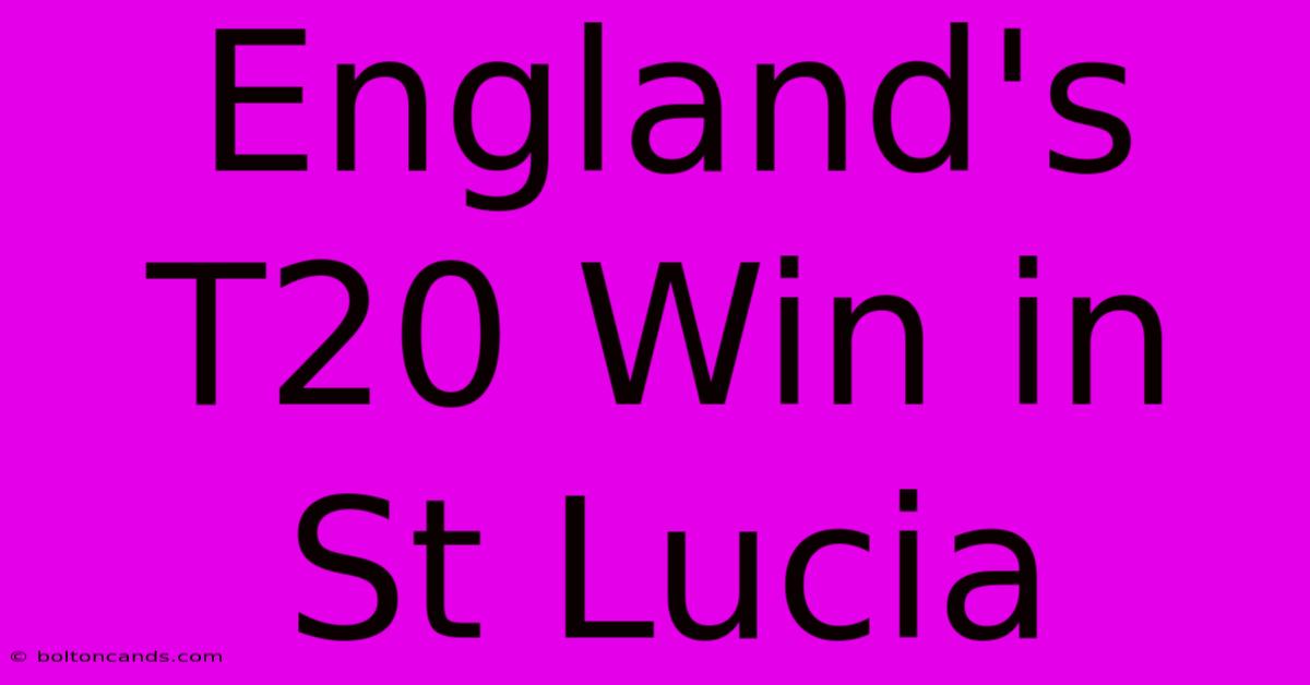 England's T20 Win In St Lucia