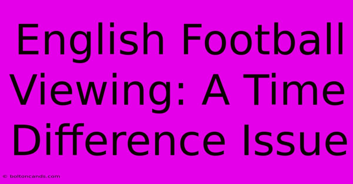 English Football Viewing: A Time Difference Issue