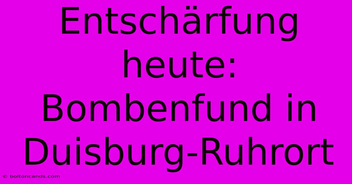 Entschärfung Heute: Bombenfund In Duisburg-Ruhrort