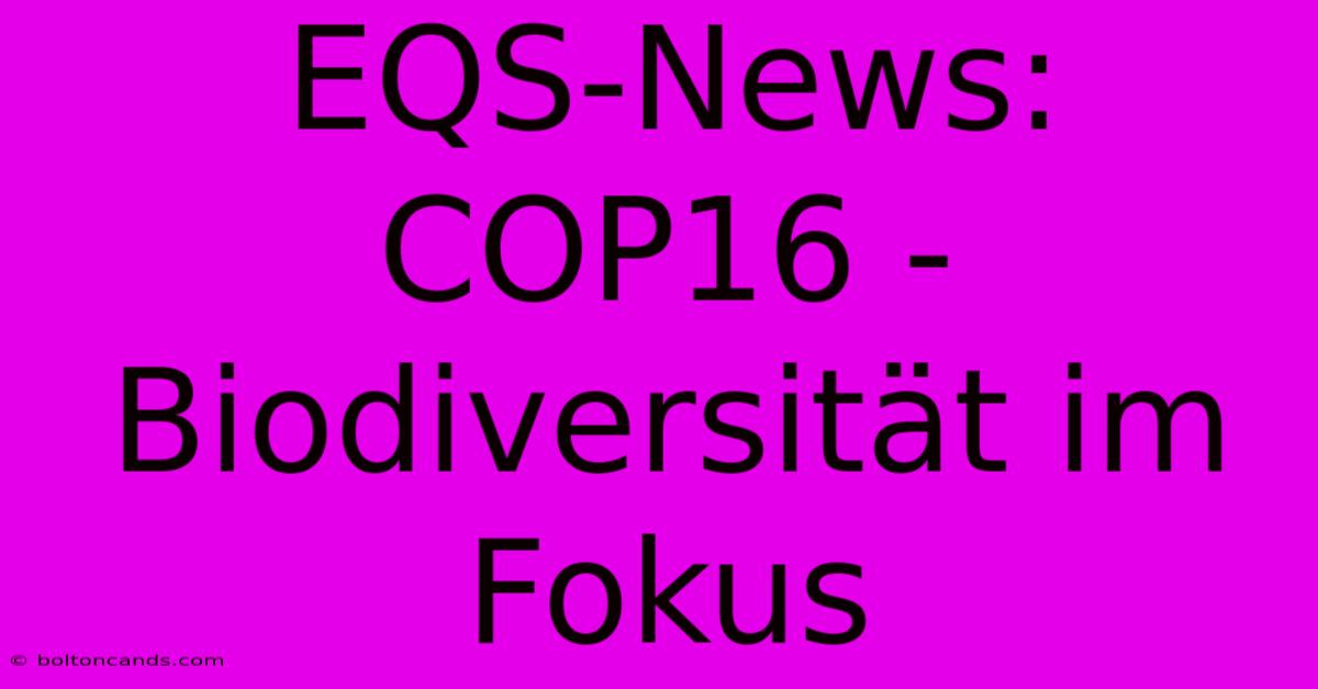 EQS-News: COP16 - Biodiversität Im Fokus