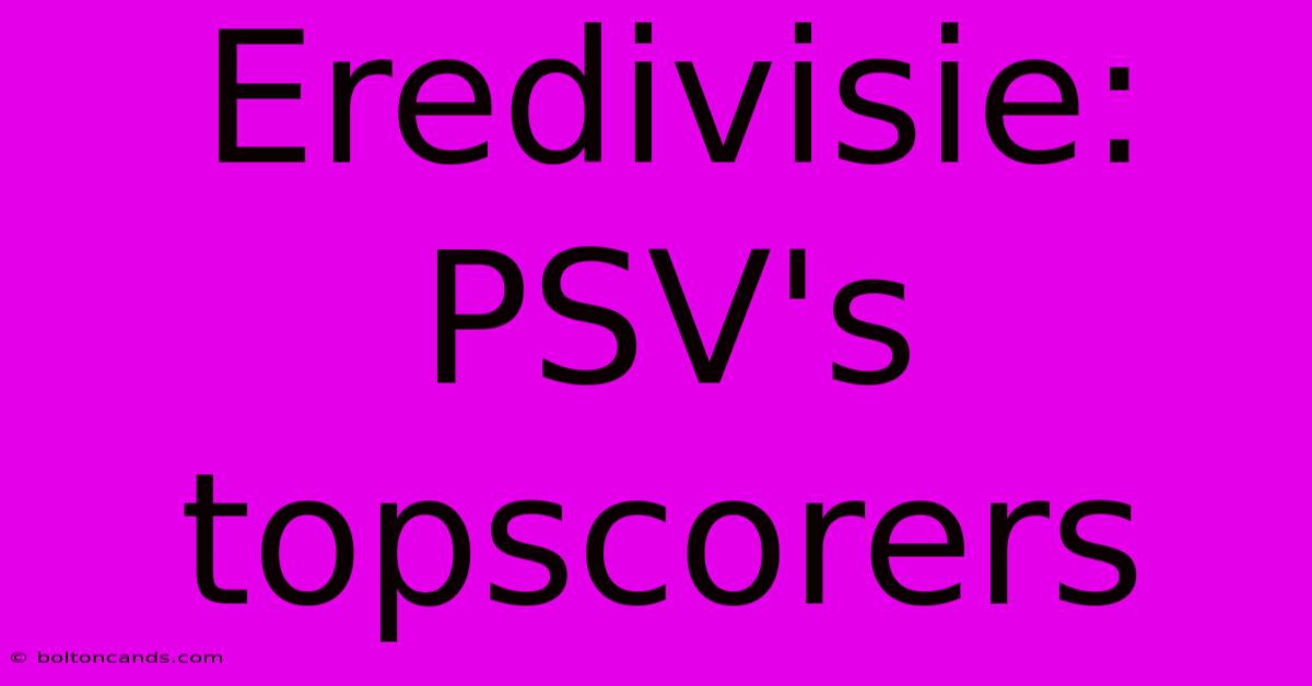 Eredivisie: PSV's Topscorers