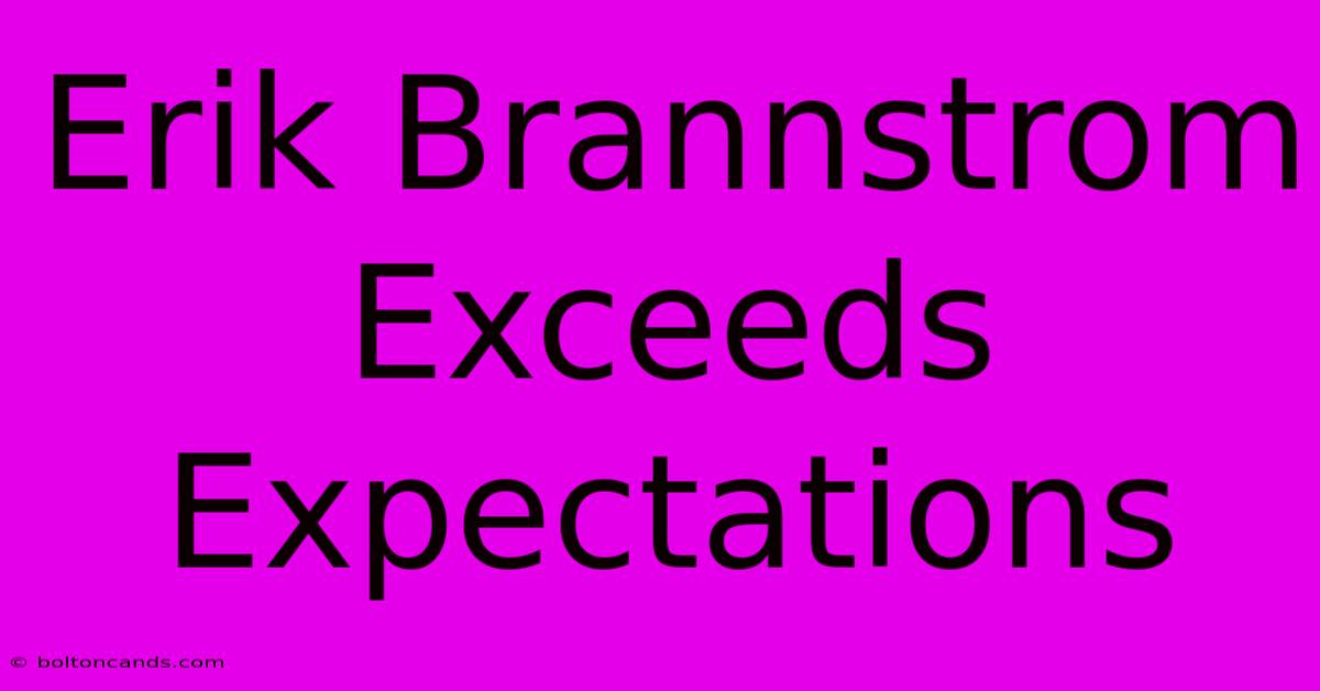 Erik Brannstrom Exceeds Expectations