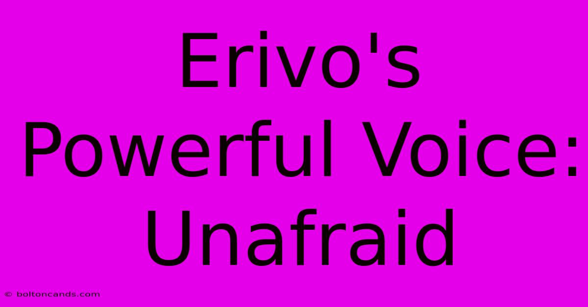 Erivo's Powerful Voice: Unafraid