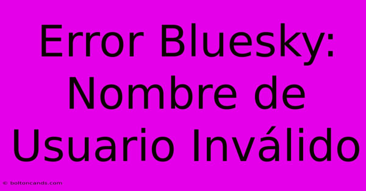 Error Bluesky: Nombre De Usuario Inválido