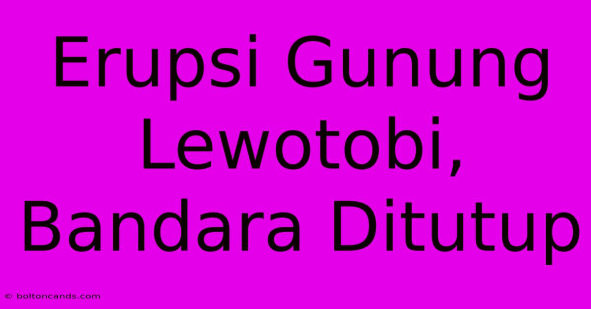 Erupsi Gunung Lewotobi, Bandara Ditutup 