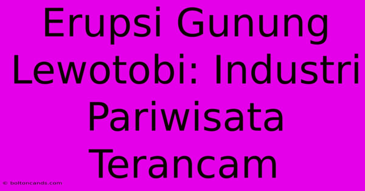 Erupsi Gunung Lewotobi: Industri Pariwisata Terancam