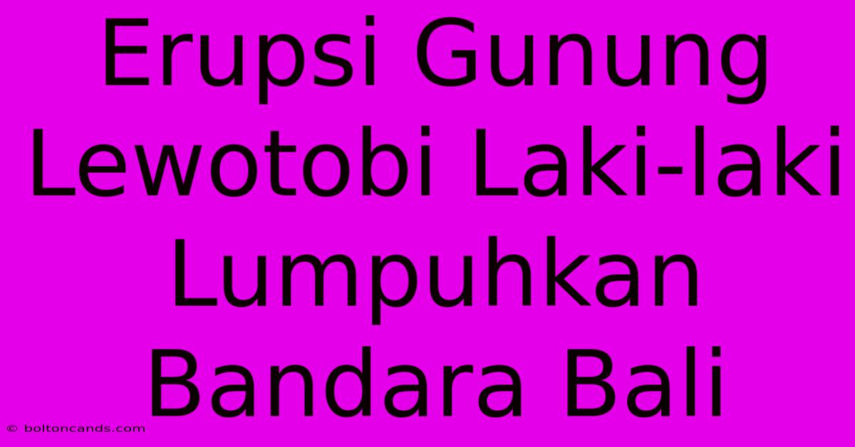 Erupsi Gunung Lewotobi Laki-laki Lumpuhkan Bandara Bali