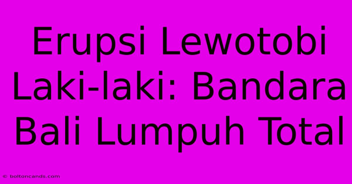 Erupsi Lewotobi Laki-laki: Bandara Bali Lumpuh Total 