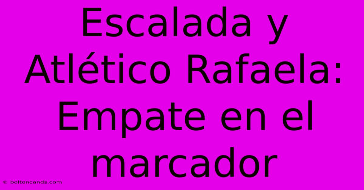 Escalada Y Atlético Rafaela: Empate En El Marcador