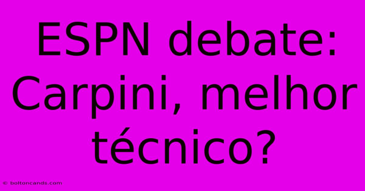 ESPN Debate: Carpini, Melhor Técnico?