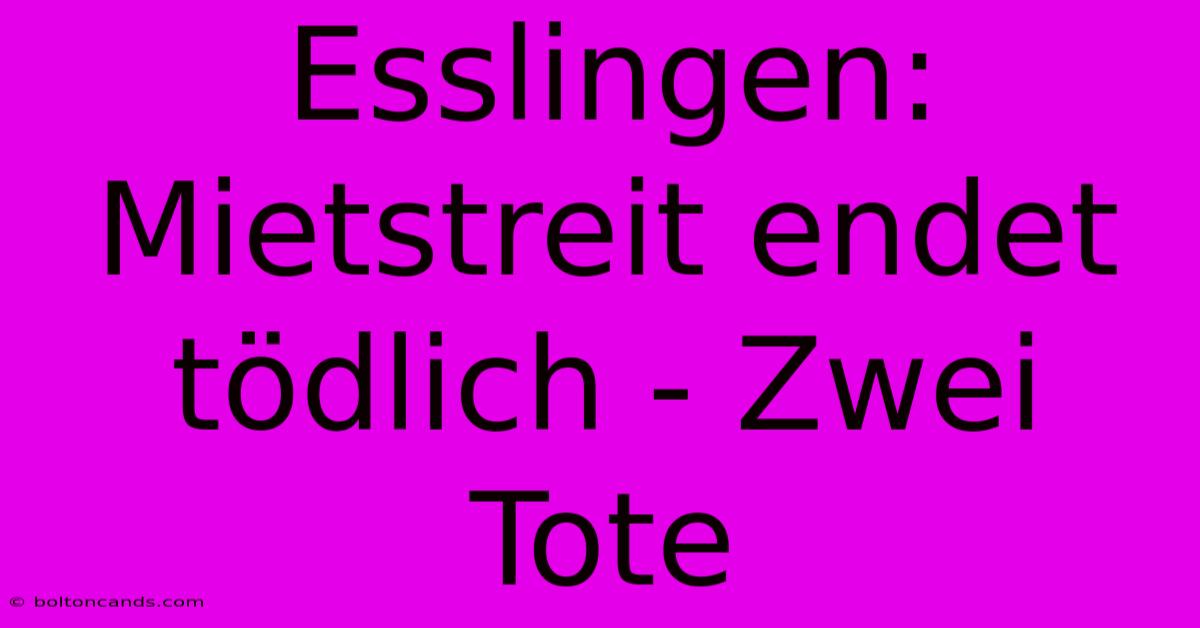 Esslingen: Mietstreit Endet Tödlich - Zwei Tote