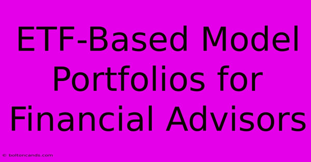 ETF-Based Model Portfolios For Financial Advisors 