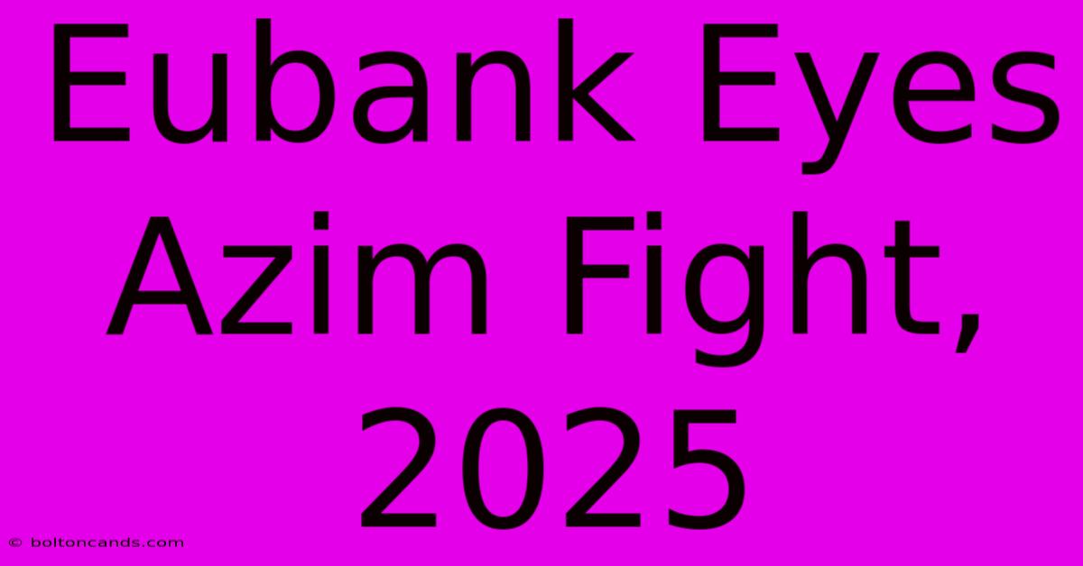 Eubank Eyes Azim Fight, 2025