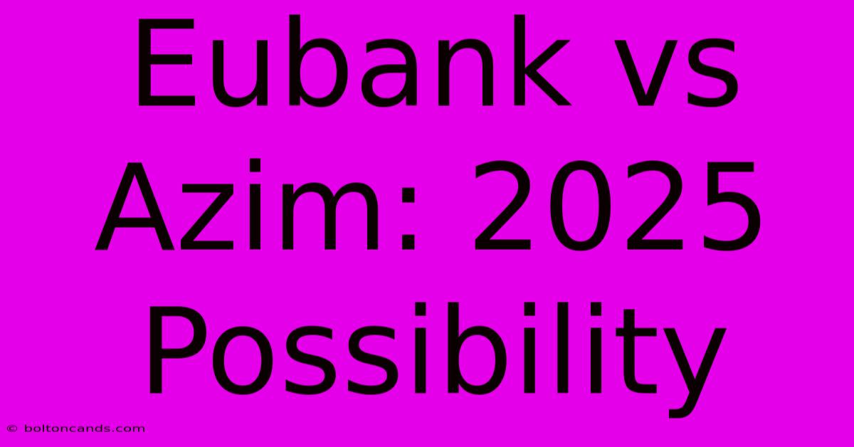 Eubank Vs Azim: 2025 Possibility