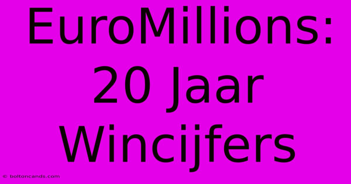 EuroMillions: 20 Jaar Wincijfers