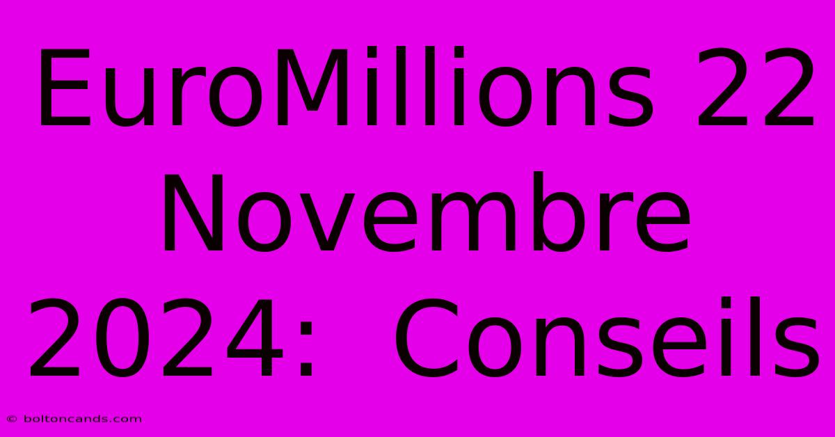 EuroMillions 22 Novembre 2024:  Conseils