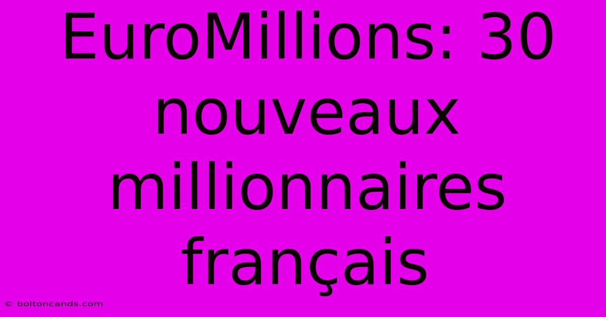 EuroMillions: 30 Nouveaux Millionnaires Français