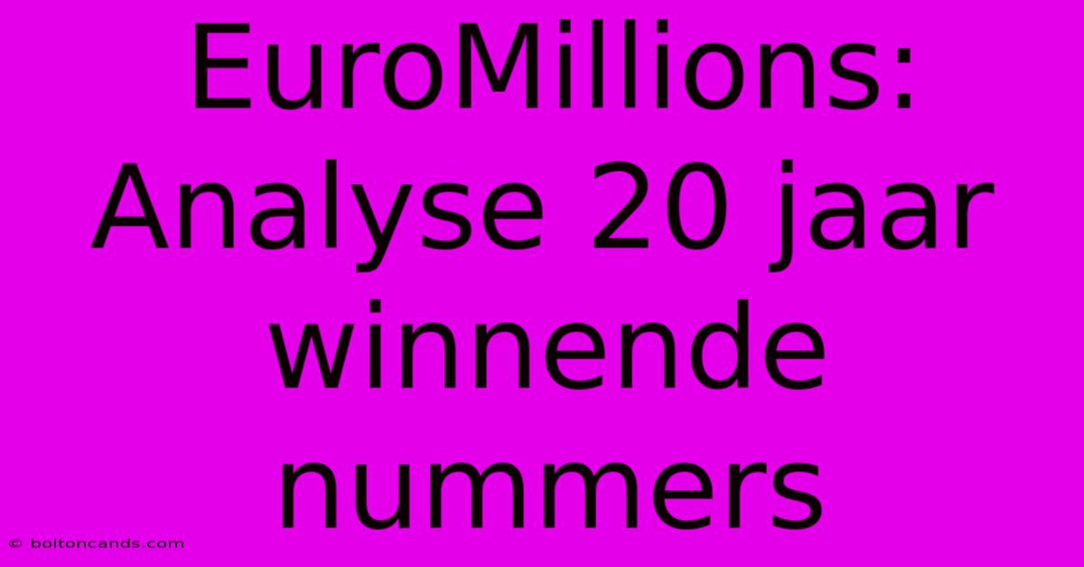 EuroMillions: Analyse 20 Jaar Winnende Nummers