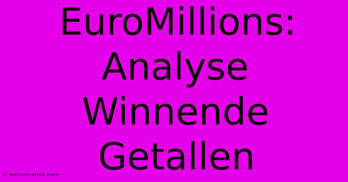 EuroMillions: Analyse Winnende Getallen