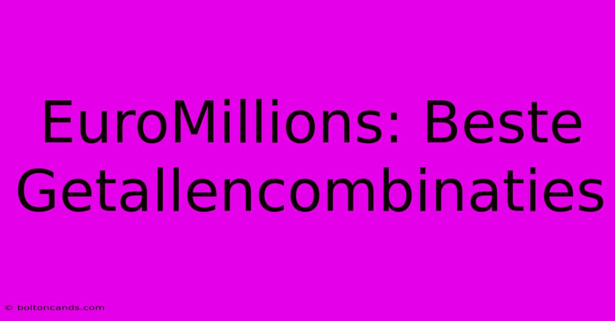 EuroMillions: Beste Getallencombinaties