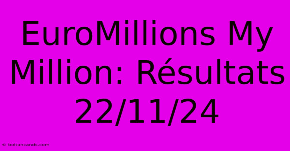 EuroMillions My Million: Résultats 22/11/24