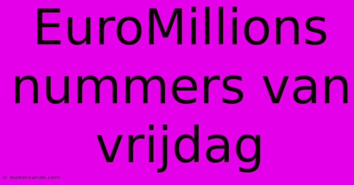 EuroMillions Nummers Van Vrijdag