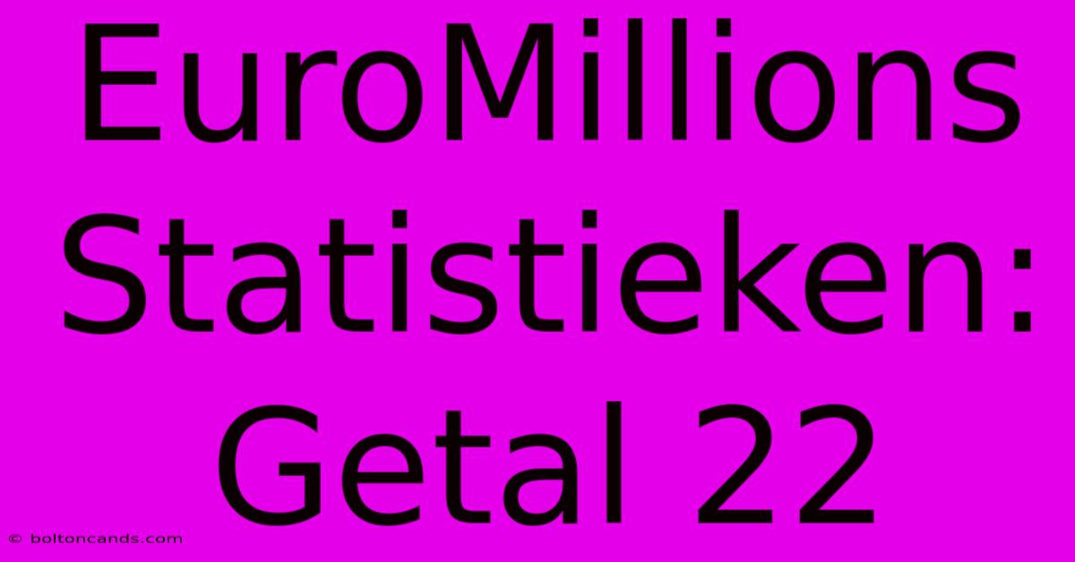 EuroMillions Statistieken: Getal 22