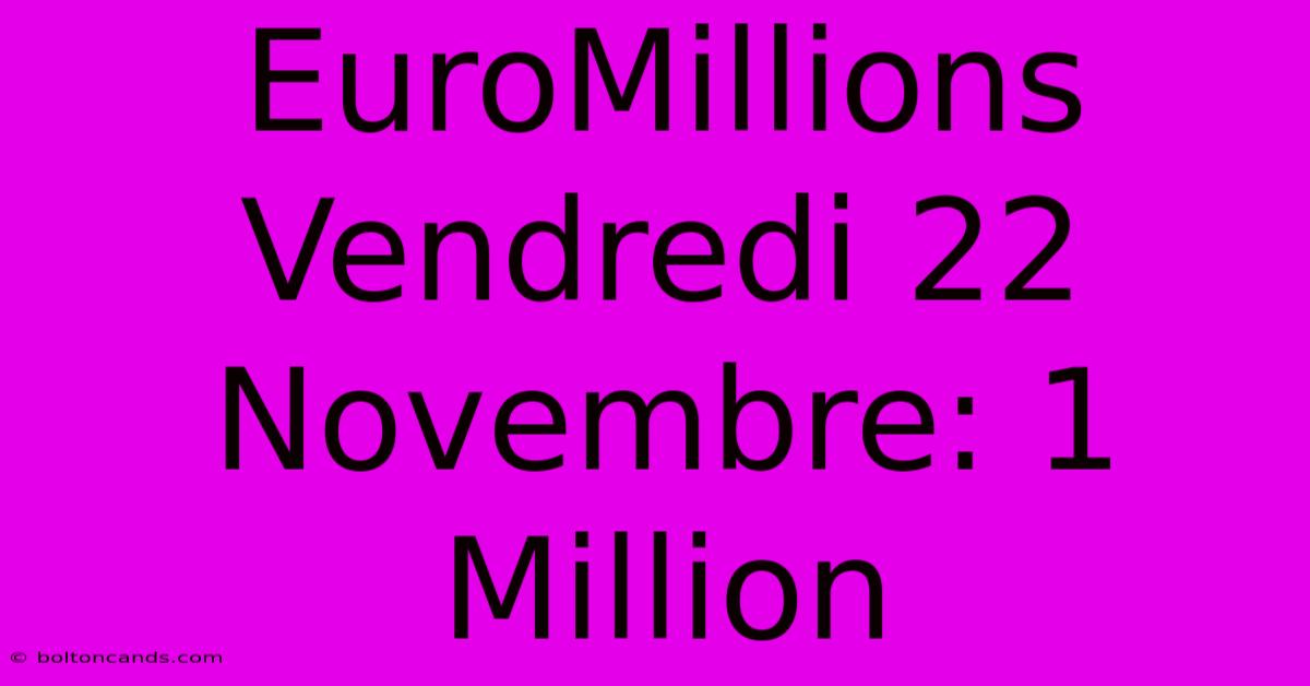 EuroMillions Vendredi 22 Novembre: 1 Million