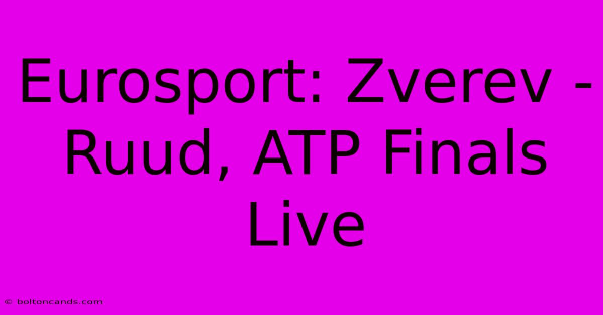 Eurosport: Zverev - Ruud, ATP Finals Live