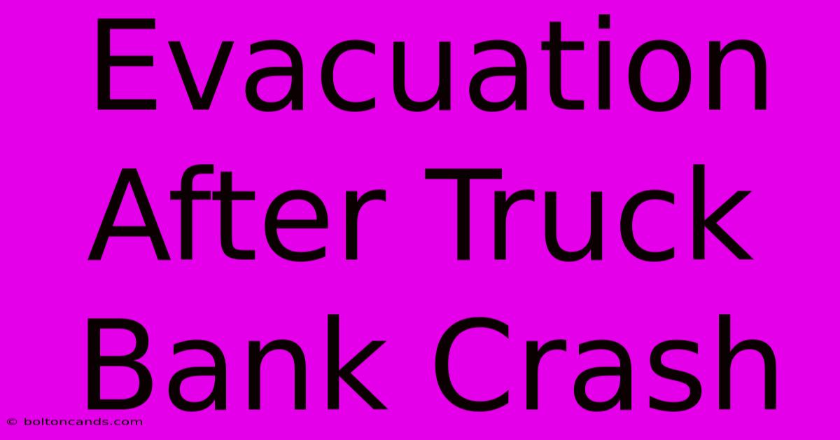 Evacuation After Truck Bank Crash