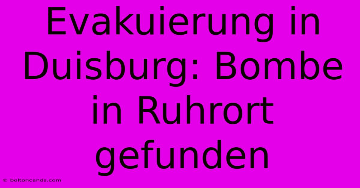 Evakuierung In Duisburg: Bombe In Ruhrort Gefunden 