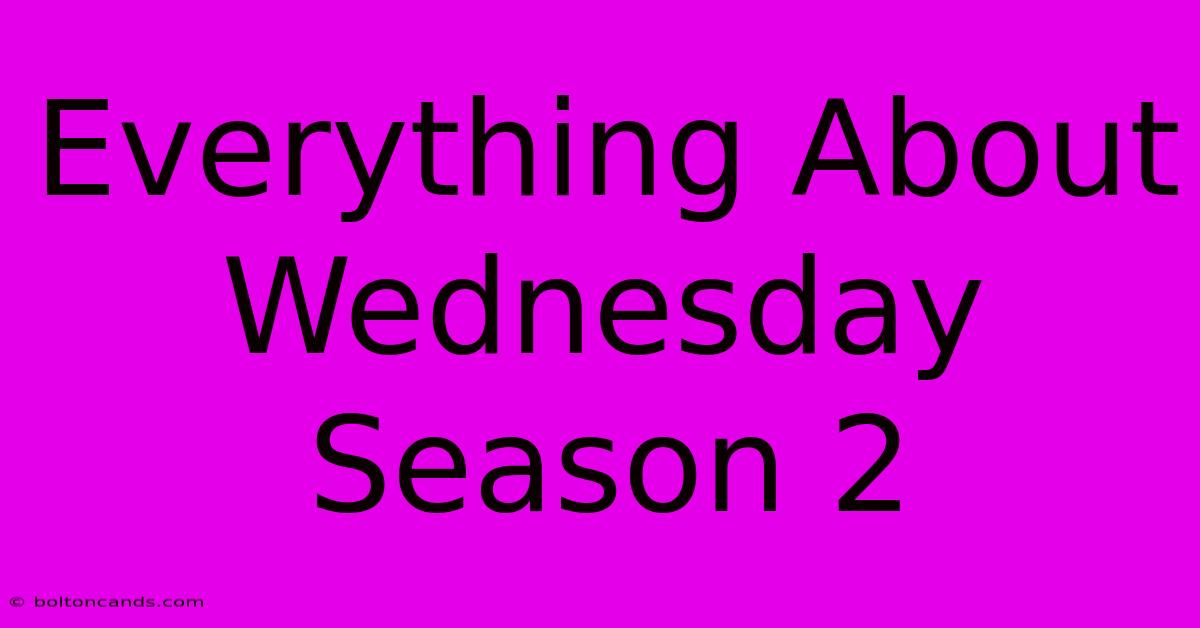 Everything About Wednesday Season 2