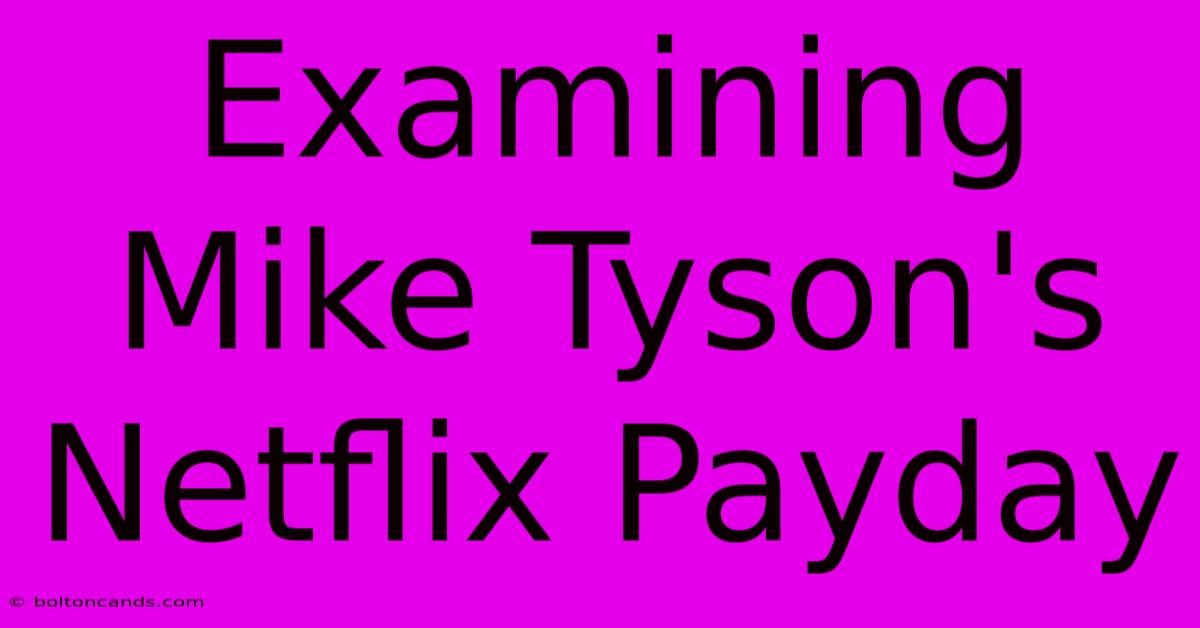 Examining Mike Tyson's Netflix Payday 