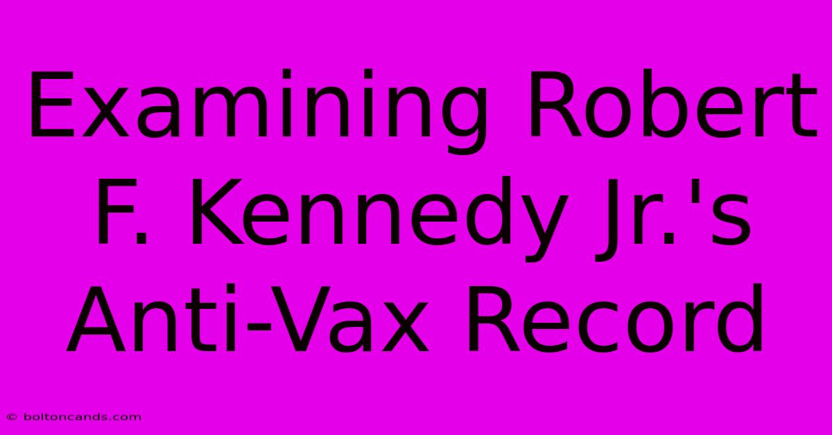 Examining Robert F. Kennedy Jr.'s Anti-Vax Record