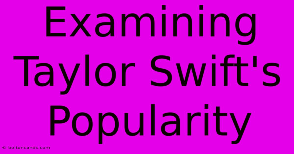 Examining Taylor Swift's Popularity