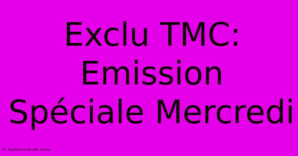 Exclu TMC: Emission Spéciale Mercredi