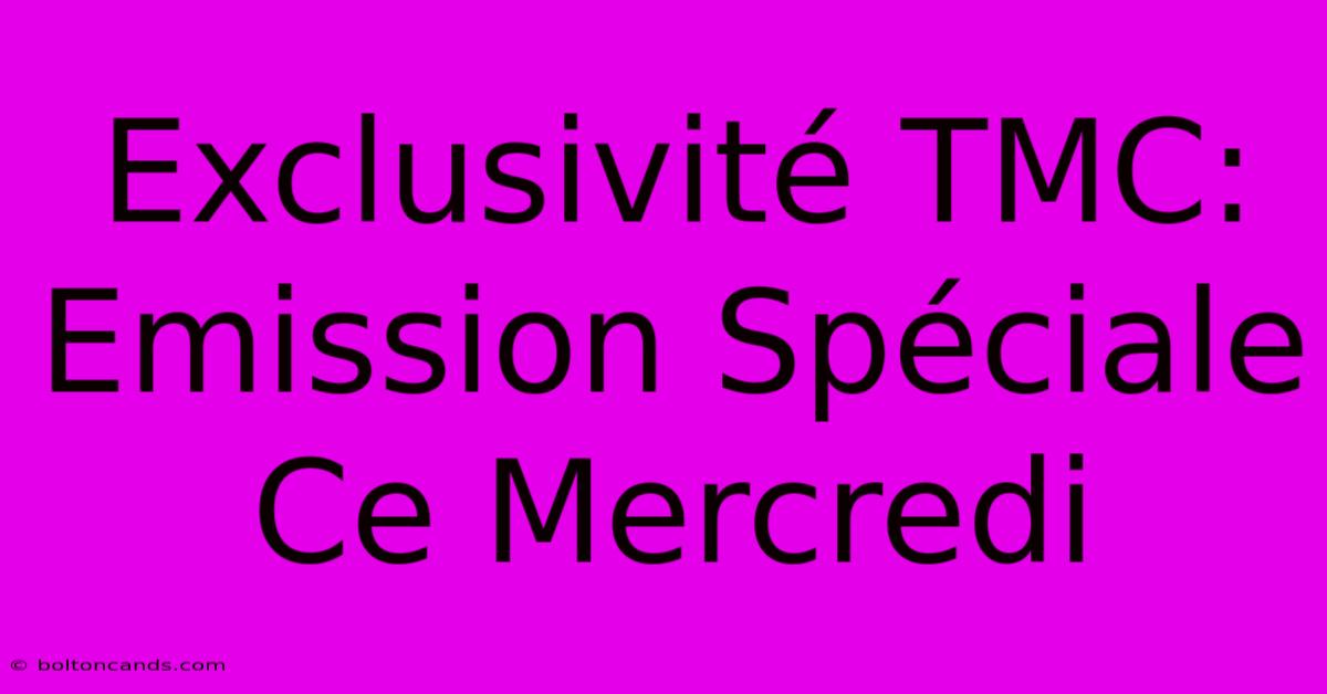 Exclusivité TMC: Emission Spéciale Ce Mercredi