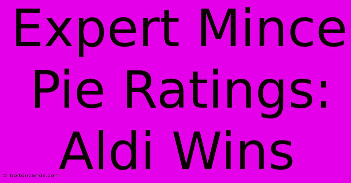 Expert Mince Pie Ratings: Aldi Wins