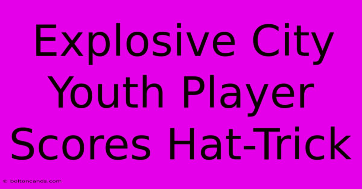 Explosive City Youth Player Scores Hat-Trick