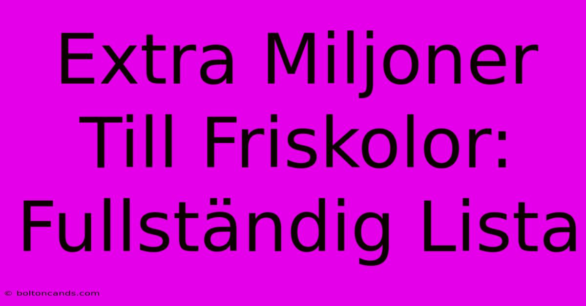 Extra Miljoner Till Friskolor: Fullständig Lista