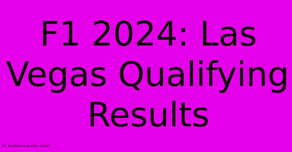 F1 2024: Las Vegas Qualifying Results