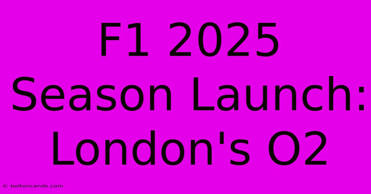 F1 2025 Season Launch: London's O2 