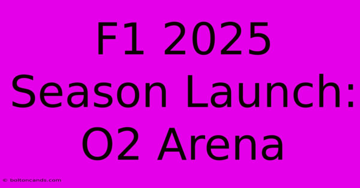 F1 2025 Season Launch: O2 Arena