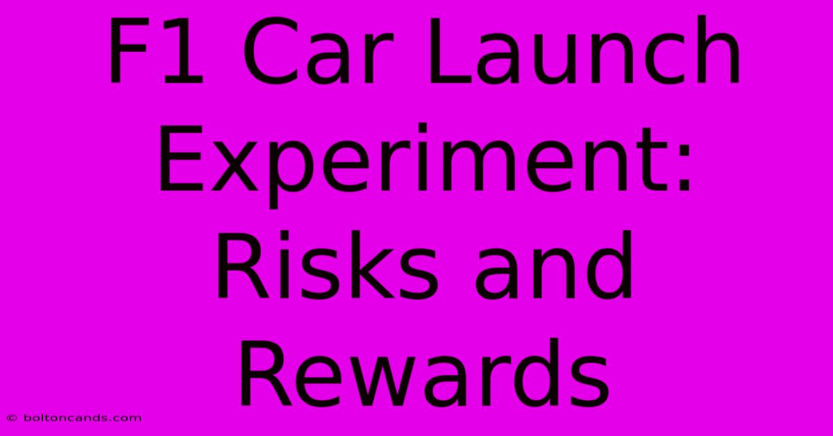 F1 Car Launch Experiment: Risks And Rewards