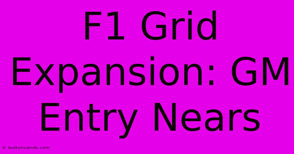 F1 Grid Expansion: GM Entry Nears