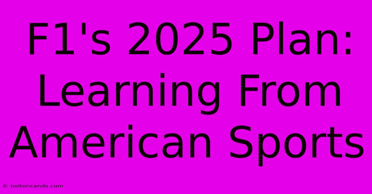 F1's 2025 Plan: Learning From American Sports